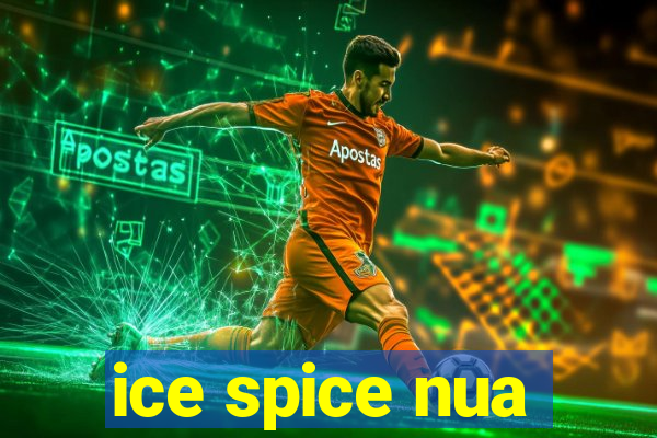 ice spice nua